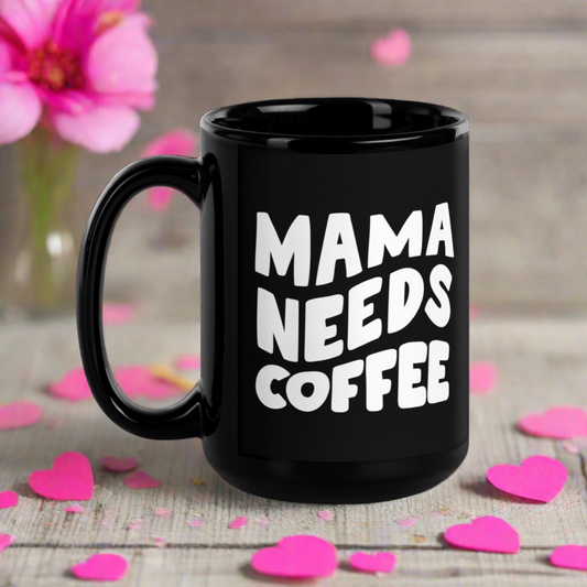 mama needs coffee black mug
